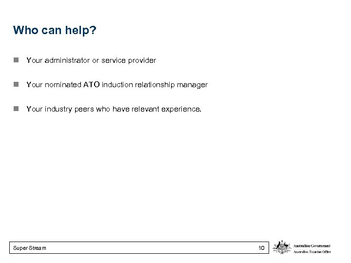 Who can help? n Your administrator or service provider n Your nominated ATO induction