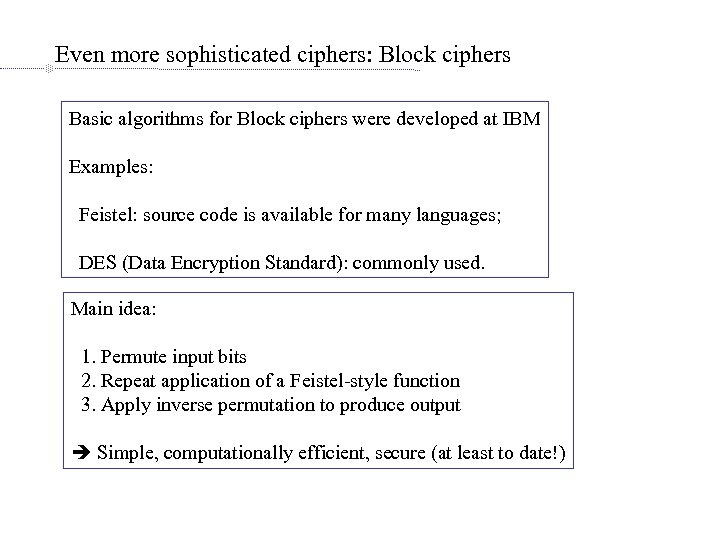 Even more sophisticated ciphers: Block ciphers Basic algorithms for Block ciphers were developed at