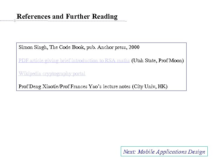 References and Further Reading Simon Singh, The Code Book, pub. Anchor press, 2000 PDF