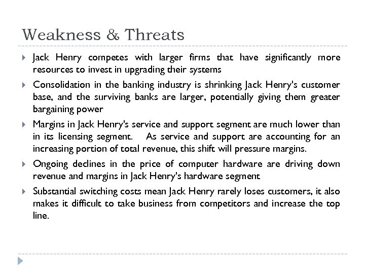 Weakness & Threats Jack Henry competes with larger firms that have significantly more resources