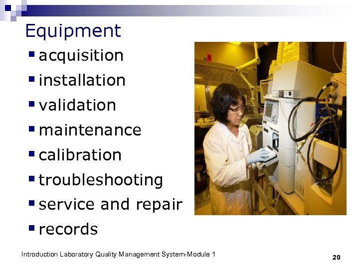 Equipment § acquisition § installation § validation § maintenance § calibration § troubleshooting §