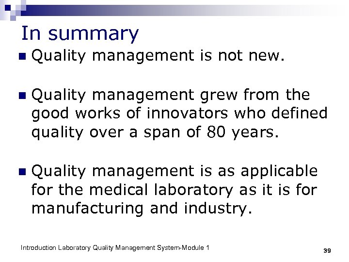 In summary n Quality management is not new. n Quality management grew from the