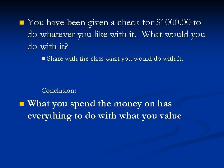 n You have been given a check for $1000. 00 to do whatever you