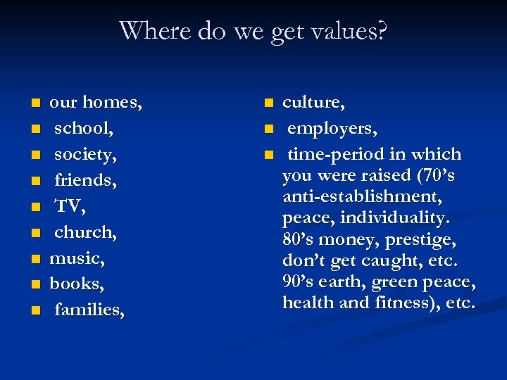 Where do we get values? n n n n n our homes, school, society,