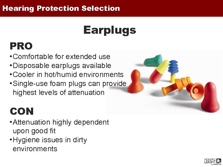 Hearing Protection Selection Earplugs PRO • Comfortable for extended use • Disposable earplugs available