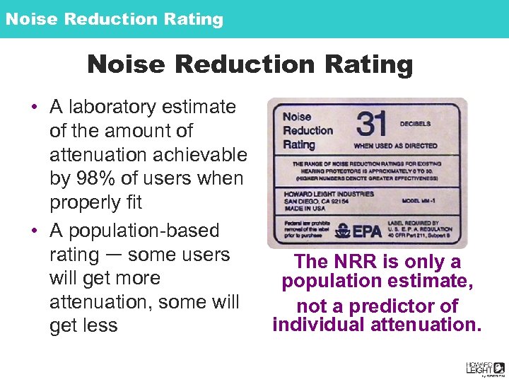 Noise Reduction Rating • A laboratory estimate of the amount of attenuation achievable by
