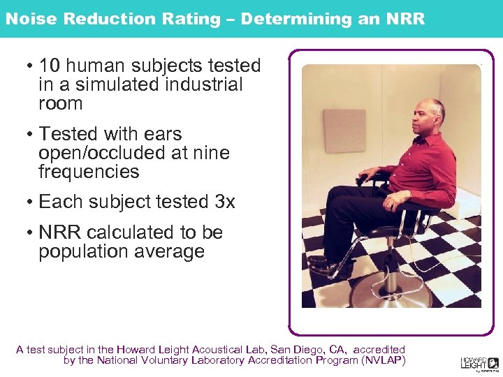 Noise Reduction Rating – Determining an NRR • 10 human subjects tested in a