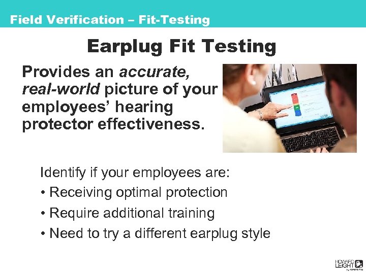 Noise Reduction Rating Field Verification – Fit-Testing Earplug Fit Testing Provides an accurate, real-world