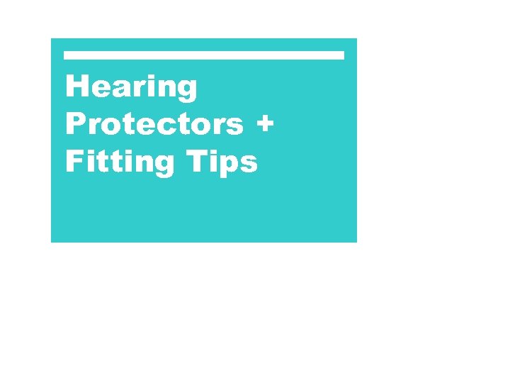 Hearing Protectors + Fitting Tips 