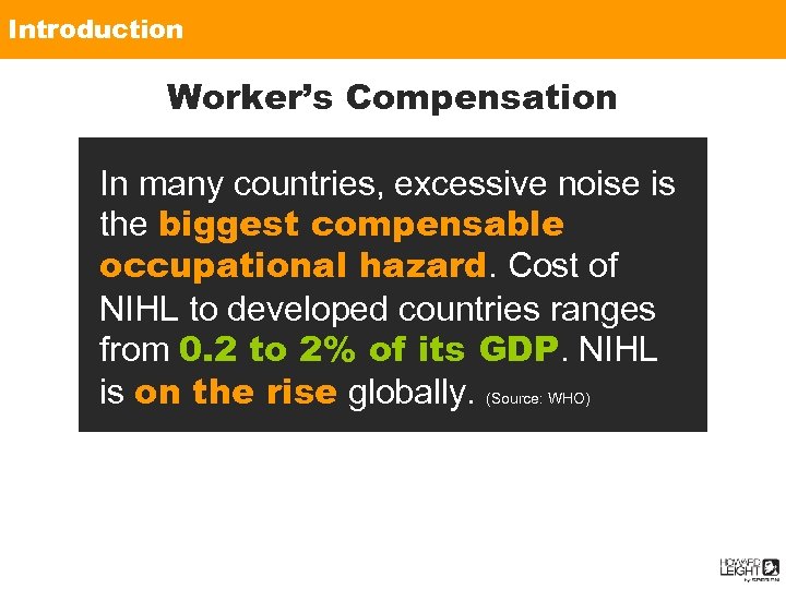 Introduction Worker’s Compensation In many countries, excessive noise is the biggest compensable occupational hazard.