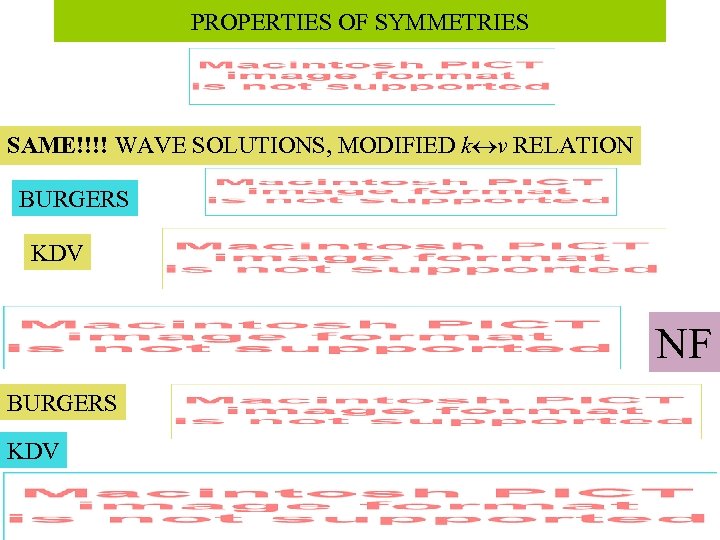 PROPERTIES OF SYMMETRIES SAME!!!! WAVE SOLUTIONS, MODIFIED k v RELATION BURGERS KDV NF BURGERS