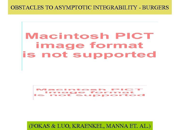 OBSTACLES TO ASYMPTOTIC INTEGRABILITY - BURGERS (FOKAS & LUO, KRAENKEL, MANNA ET. AL. )