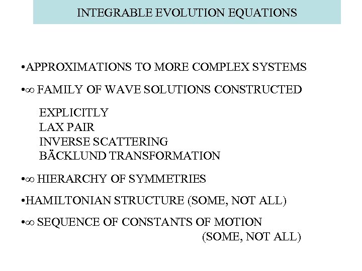 INTEGRABLE EVOLUTION EQUATIONS • APPROXIMATIONS TO MORE COMPLEX SYSTEMS • ∞ FAMILY OF WAVE