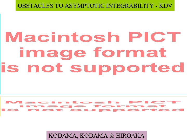 OBSTACLES TO ASYMPTOTIC INTEGRABILITY - KDV KODAMA, KODAMA & HIROAKA 