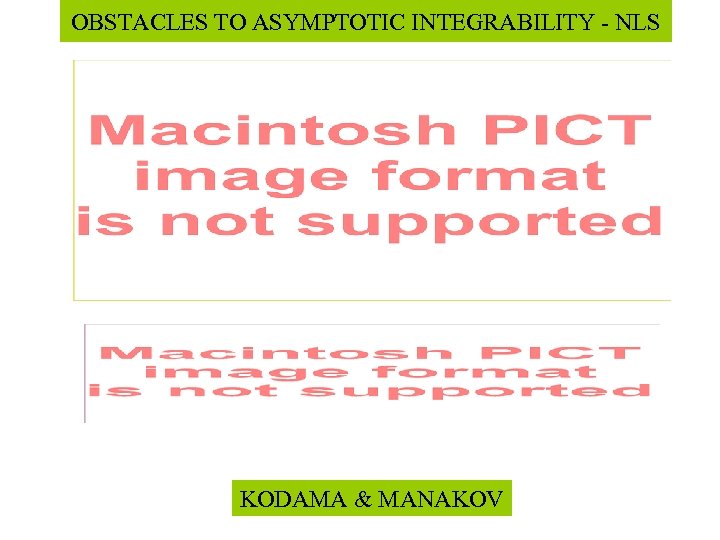 OBSTACLES TO ASYMPTOTIC INTEGRABILITY - NLS KODAMA & MANAKOV 