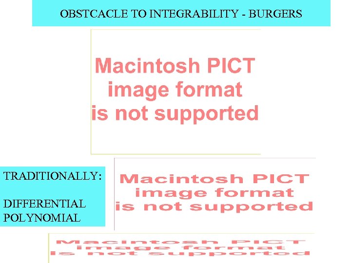 OBSTCACLE TO INTEGRABILITY - BURGERS TRADITIONALLY: DIFFERENTIAL POLYNOMIAL 