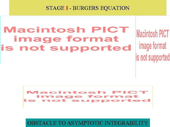 STAGE I - BURGERS EQUATION OBSTACLE TO ASYMPTOTIC INTEGRABILITY 