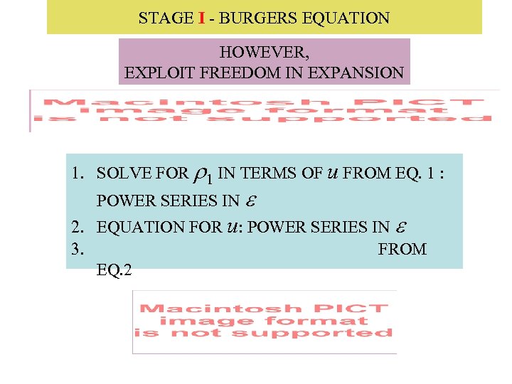 STAGE I - BURGERS EQUATION HOWEVER, EXPLOIT FREEDOM IN EXPANSION 1. SOLVE FOR 1