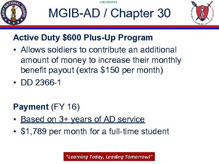 UNCLASSIFIED MGIB-AD / Chapter 30 Active Duty $600 Plus-Up Program • Allows soldiers to