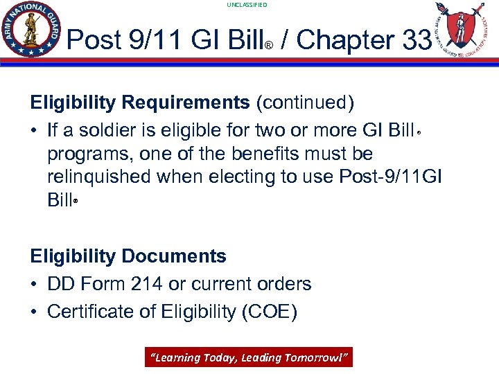 UNCLASSIFIED Post 9/11 GI Bill / Chapter 33 ® Eligibility Requirements (continued) • If