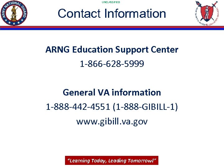 UNCLASSIFIED Contact Information ARNG Education Support Center 1 -866 -628 -5999 General VA information