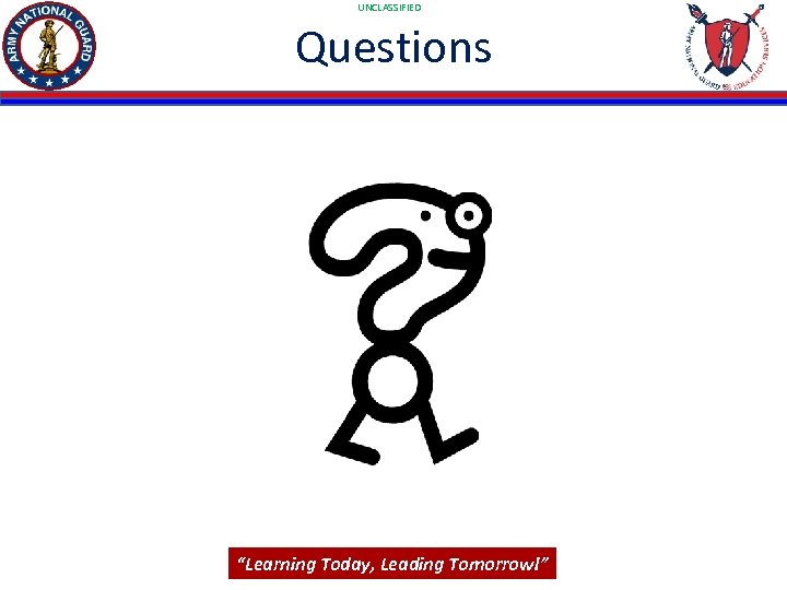 UNCLASSIFIED Questions “Learning Today, Leading Tomorrow!” 28 