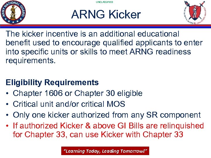 UNCLASSIFIED ARNG Kicker The kicker incentive is an additional educational benefit used to encourage