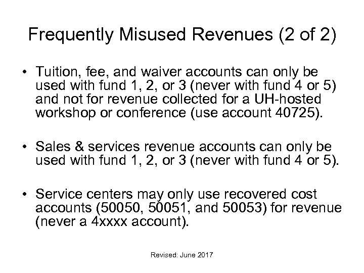 Frequently Misused Revenues (2 of 2) • Tuition, fee, and waiver accounts can only