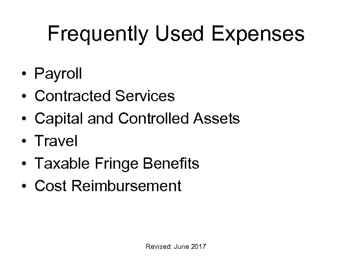 Frequently Used Expenses • • • Payroll Contracted Services Capital and Controlled Assets Travel