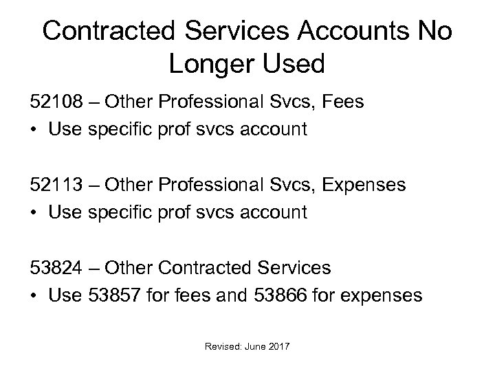 Contracted Services Accounts No Longer Used 52108 – Other Professional Svcs, Fees • Use