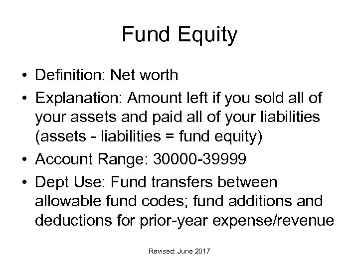 Fund Equity • Definition: Net worth • Explanation: Amount left if you sold all