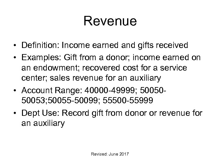 Revenue • Definition: Income earned and gifts received • Examples: Gift from a donor;