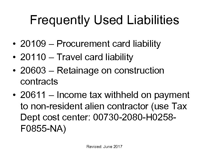 Frequently Used Liabilities • 20109 – Procurement card liability • 20110 – Travel card