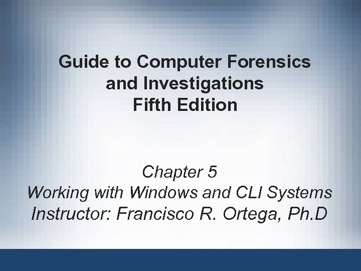 Guide to Computer Forensics and Investigations Fifth Edition Chapter 5 Working with Windows and