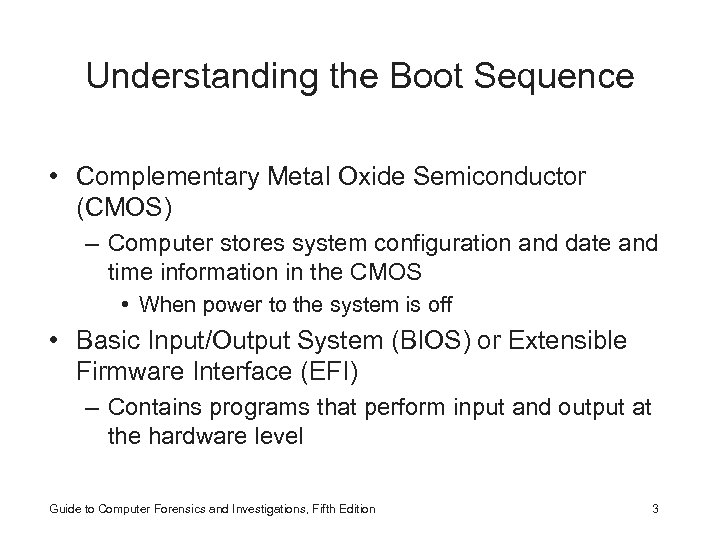 Understanding the Boot Sequence • Complementary Metal Oxide Semiconductor (CMOS) – Computer stores system
