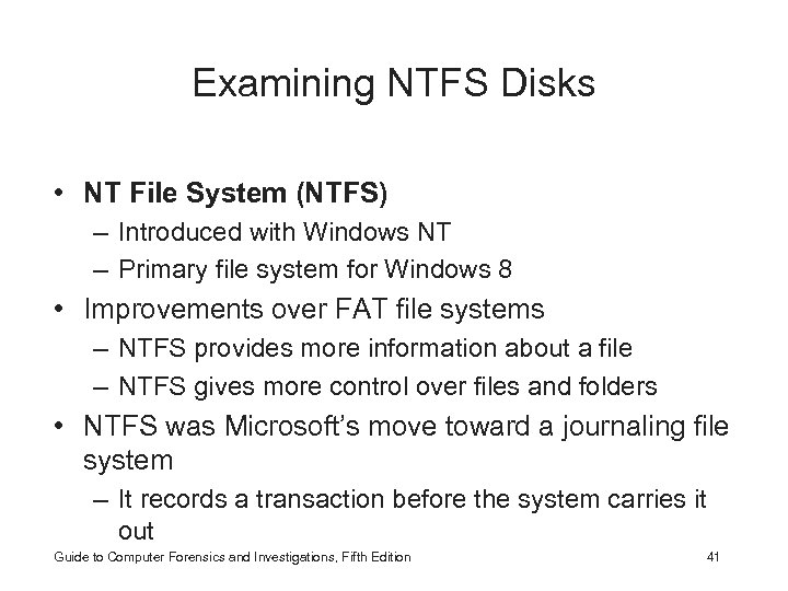Examining NTFS Disks • NT File System (NTFS) – Introduced with Windows NT –