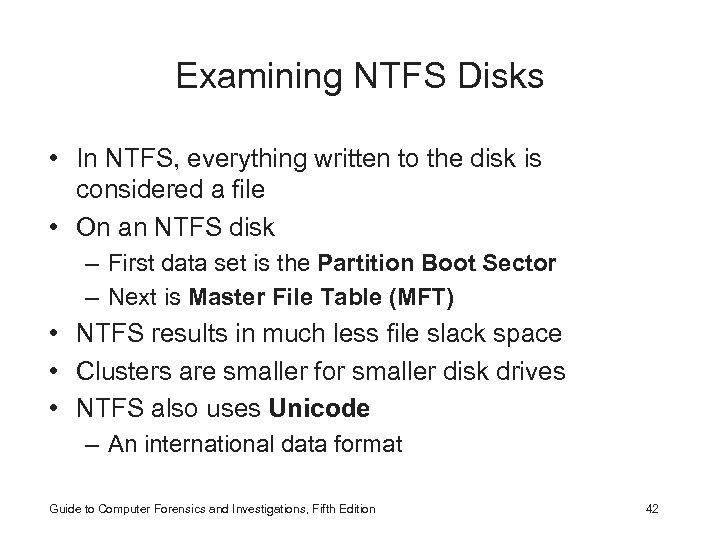 Examining NTFS Disks • In NTFS, everything written to the disk is considered a