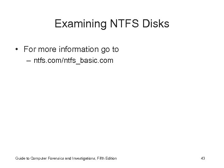 Examining NTFS Disks • For more information go to – ntfs. com/ntfs_basic. com Guide