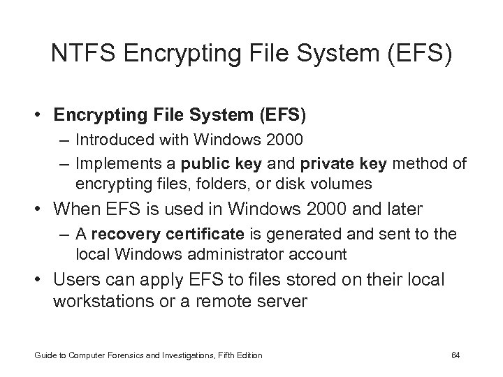 NTFS Encrypting File System (EFS) • Encrypting File System (EFS) – Introduced with Windows