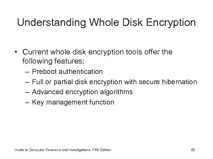 Understanding Whole Disk Encryption • Current whole disk encryption tools offer the following features: