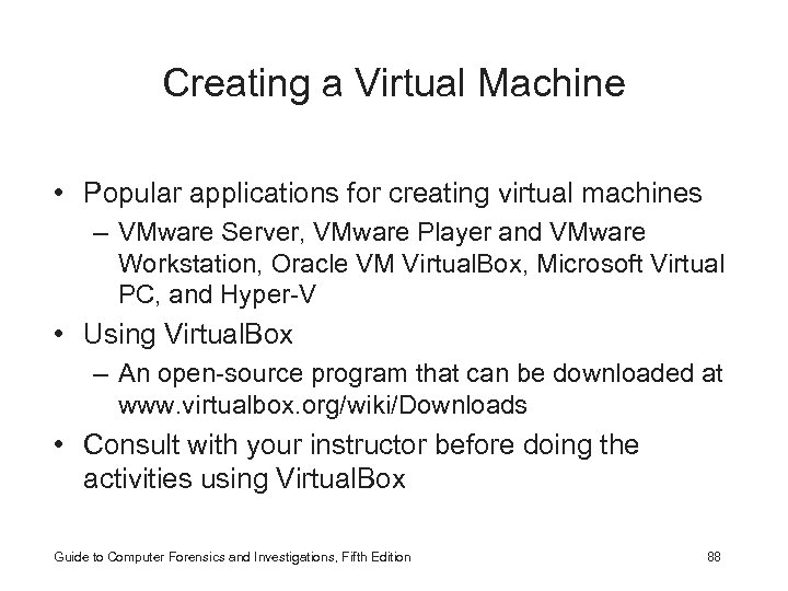 Creating a Virtual Machine • Popular applications for creating virtual machines – VMware Server,