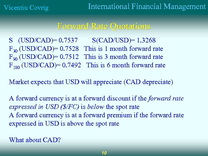 International Financial Management Vicentiu Covrig Forward Rate Quotations S (USD/CAD)= 0. 7537 S(CAD/USD)= 1.