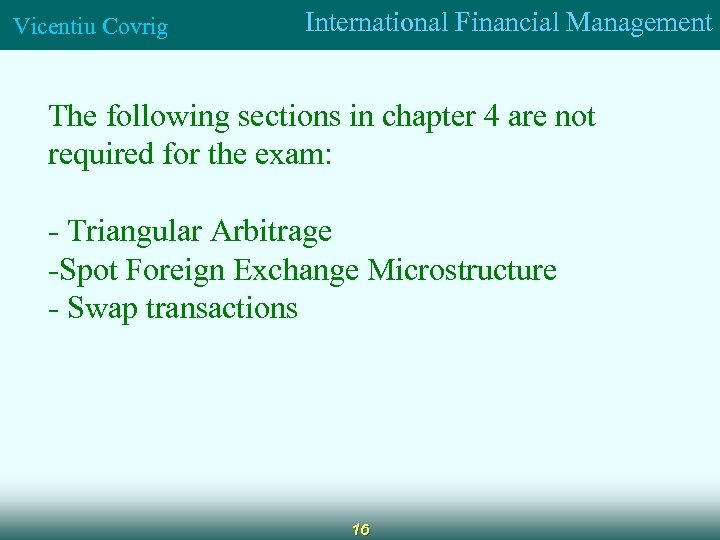 Vicentiu Covrig International Financial Management The following sections in chapter 4 are not required