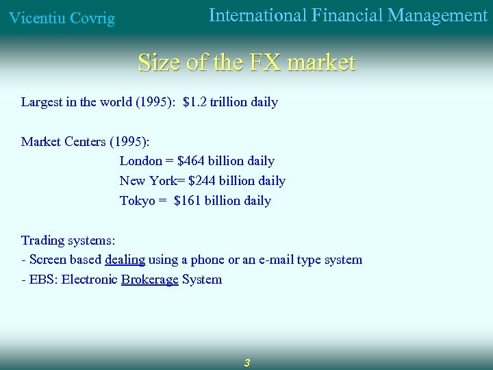 Vicentiu Covrig International Financial Management Size of the FX market Largest in the world