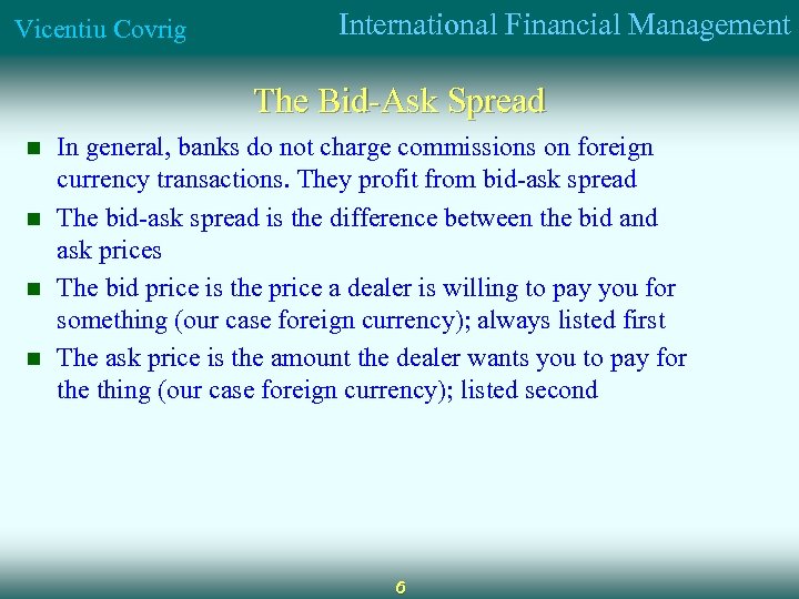 Vicentiu Covrig International Financial Management The Bid-Ask Spread n n In general, banks do