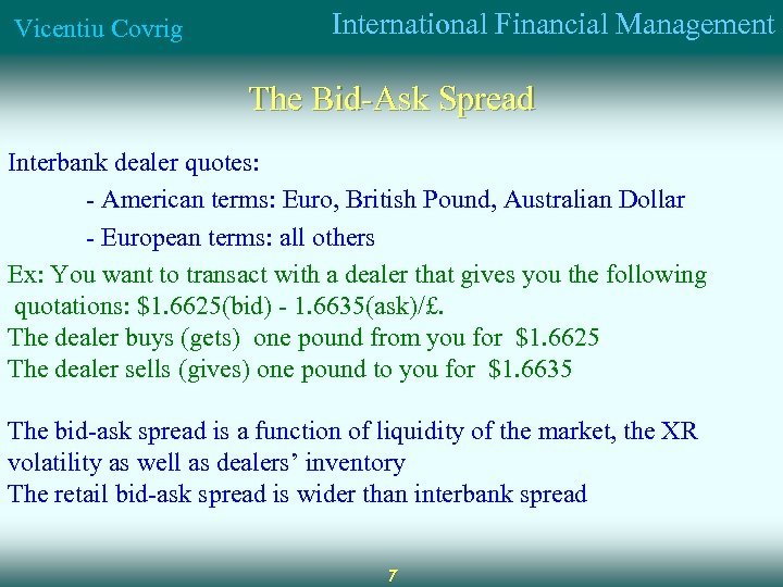 Vicentiu Covrig International Financial Management The Bid-Ask Spread Interbank dealer quotes: - American terms: