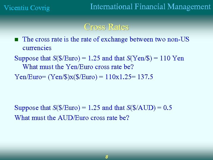 Vicentiu Covrig International Financial Management Cross Rates The cross rate is the rate of