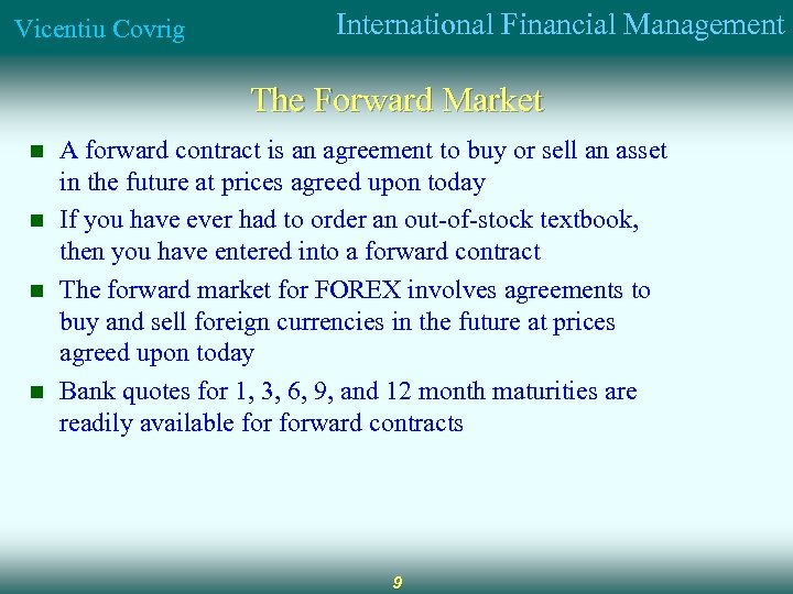 Vicentiu Covrig International Financial Management The Forward Market n n A forward contract is