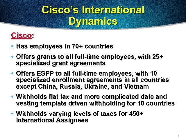 Cisco’s International Dynamics Cisco: • Has employees in 70+ countries • Offers grants to