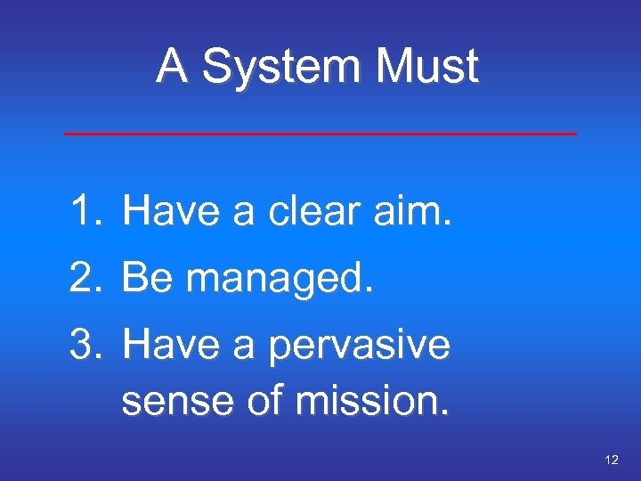 A System Must 1. Have a clear aim. 2. Be managed. 3. Have a